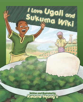 I Love Ugali and Sukuma Wiki - Book by Kwame Nyong'o